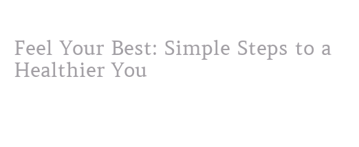 Feel Your Best: Simple Steps to a Healthier You – WALMI