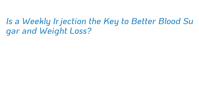 Weekly Injector Is a Weekly Injection the Key to Better Blood Sugar and Weight Loss ...