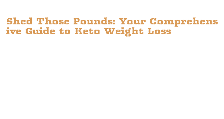 Shed Those Pounds: Your Comprehensive Guide to Keto Weight Loss – WALMI