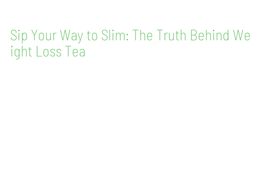Sip Your Way to Slim: The Truth Behind Weight Loss Tea – WALMI