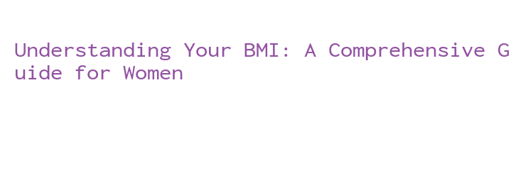 Understanding Your BMI: A Comprehensive Guide for Women – WALMI